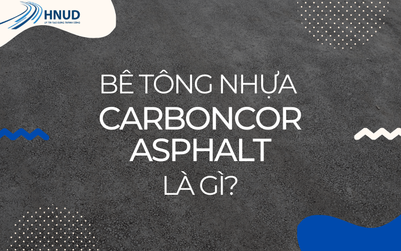 GIẢI ĐÁP VỀ BÊ TÔNG NHỰA CARBONCOR ASPHALT 2 BE TONG NHUA CARBONCOR ASPHALT LA GI min