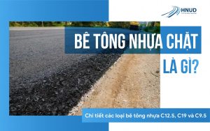 BÊ TÔNG NHỰA CHẶT LÀ GÌ? CHI TIẾT CÁC LOẠI BÊ TÔNG NHỰA C12.5, C19, C9.5 30 bai6 min