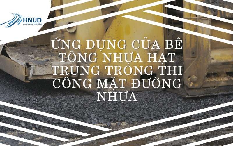 ĐẶC ĐIỂM CỦA BÊ TÔNG NHỰA HẠT TRUNG 5 4 1 min