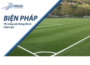 Biện pháp thi công sân bóng đá cỏ nhân tạo 30 1 1