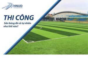 Thi công sân bóng đá cỏ tự nhiên như thế nào? 1 1