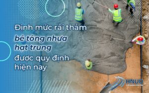 ĐỊNH MỨC RẢI THẢM BÊ TÔNG NHỰA HẠT TRUNG ĐƯỢC QUY ĐỊNH HIỆN NAY 19 định mức rải thảm bê tông nhựa