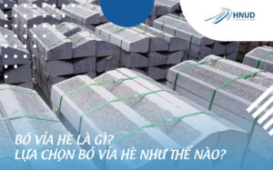 BÓ VỈA HÈ LÀ GÌ? LỰA CHỌN BÓ VỈA HÈ NHƯ THẾ NÀO? 10 4 04 optimized