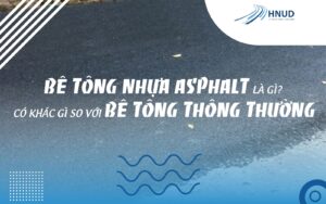 BÊ TÔNG NHỰA ASPHALT LÀ GÌ? CÓ KHÁC GÌ SO VỚI BÊ TÔNG THÔNG THƯỜNG 3 Bê tông nhựa asphalt