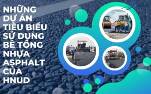 NHỮNG DỰ ÁN TIÊU BIỂU SỬ DỤNG BÊ TÔNG NHỰA ASPHALT CỦA HNUD 23 24