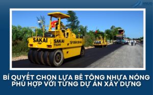 BÍ QUYẾT CHỌN LỰA BÊ TÔNG NHỰA NÓNG PHÙ HỢP VỚI TỪNG DỰ ÁN XÂY DỰNG 20 25
