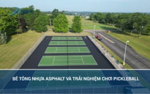 BÊ TÔNG NHỰA ASPHALT VÀ TRẢI NGHIỆM CHƠI PICKLEBALL 6 23 01 scaled 1