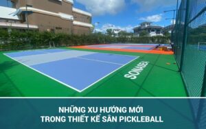 NHỮNG XU HƯỚNG MỚI TRONG THIẾT KẾ SÂN PICKLEBALL 19 29 scaled 1