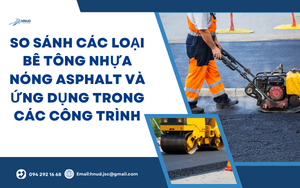 SO SÁNH CÁC LOẠI BÊ TÔNG NHỰA NÓNG ASPHALT VÀ ỨNG DỤNG TRONG CÁC CÔNG TRÌNH 1 bai 34